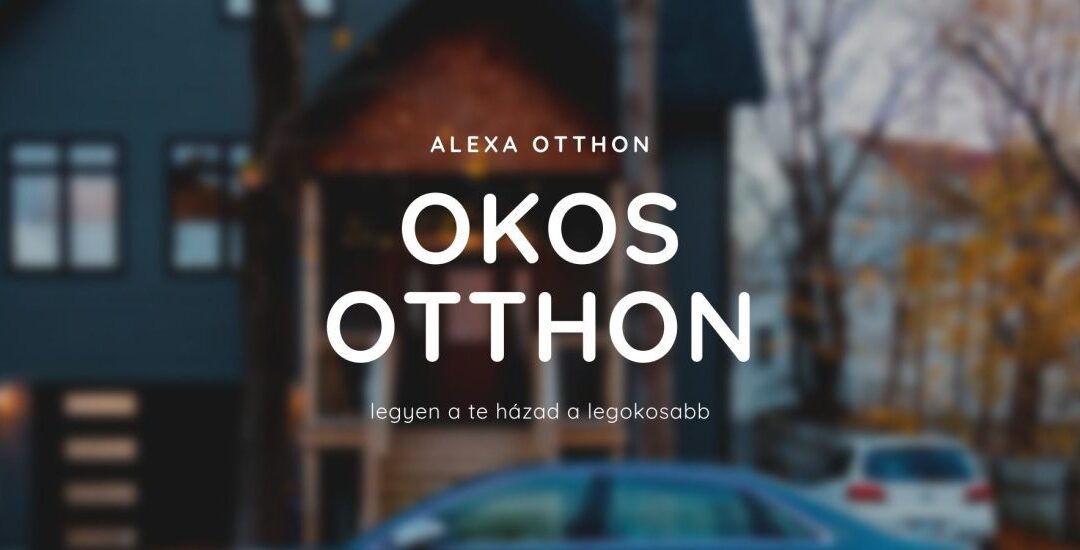 Alexa OKOS OTTHON mindenki számára
