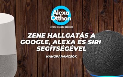 Zene hallgatás a Google, Alexa és Siri segítségével