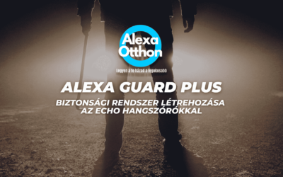 Alexa Guard Plus: Biztonsági rendszer létrehozása az Echo hangszórókkal