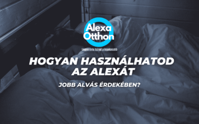 Hogyan használhatod az Alexát jobb alvás érdekében?