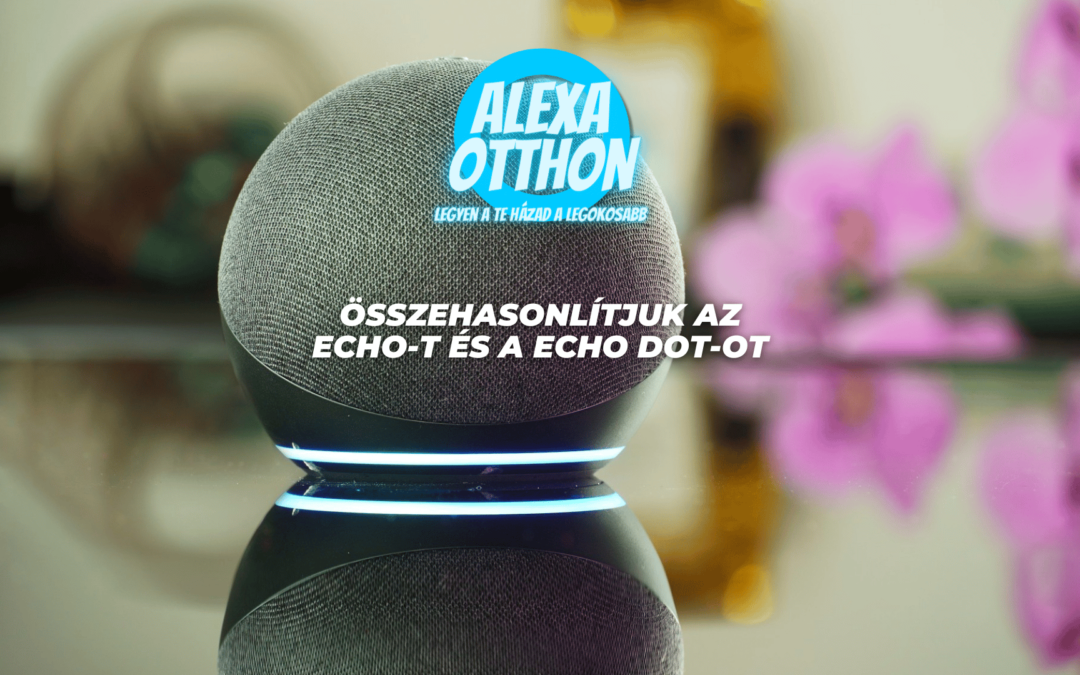Összehasonlítjuk az Echo-t és a Echo Dot-ot