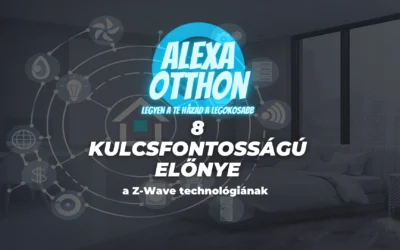 Z-Wave technológia 8 kulcsfontosságú előnye