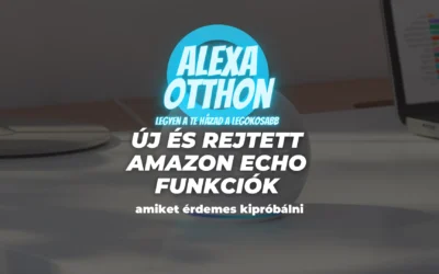 Echo tippek és trükkök: Új funkciók, amiket érdemes kipróbálni