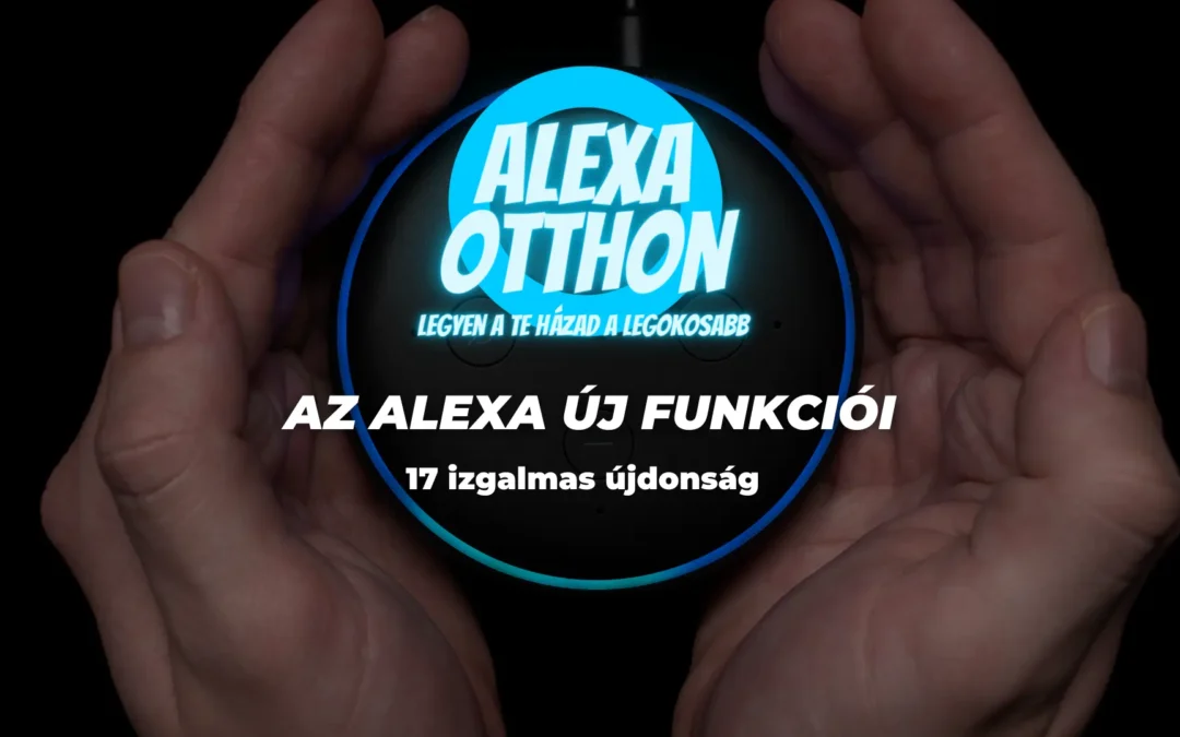 Az Alexa új funkciói: 17 izgalmas újdonság