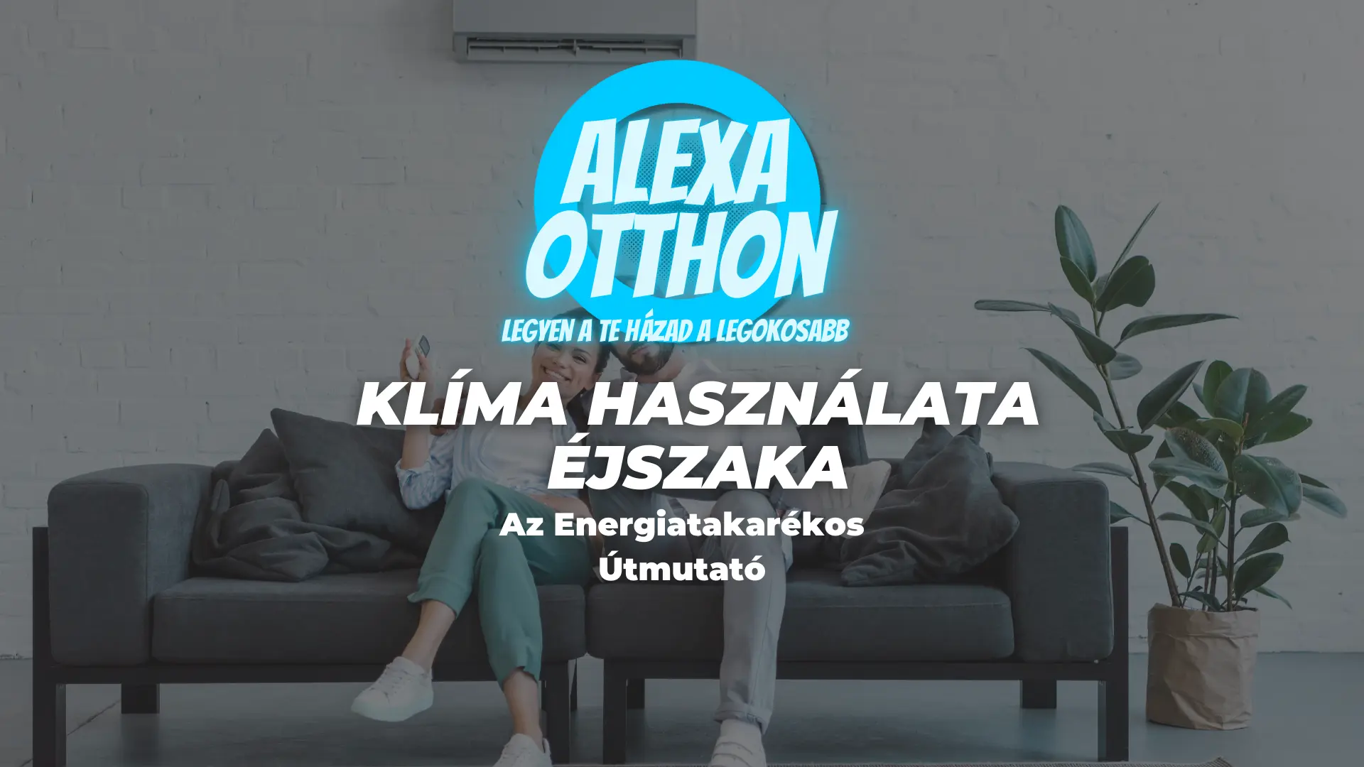 klima éjszaka, légkondicionáló használat, energiatakarékosság, okos klima, Alexa vezérlés, smart home, éjszakai üzemmód