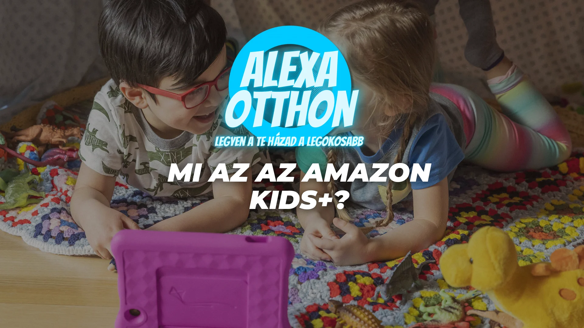 Amazon Kids+ gyermek tartalom platform, biztonságos streaming szolgáltatás