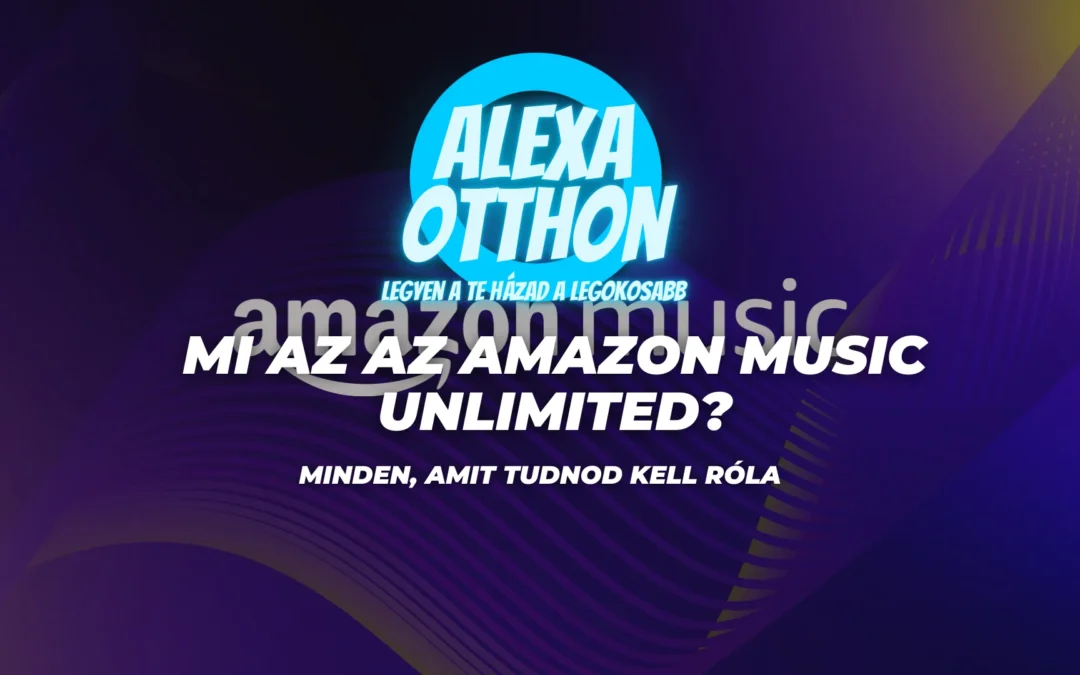 Mi az az Amazon Music Unlimited? Minden, amit tudnod kell róla