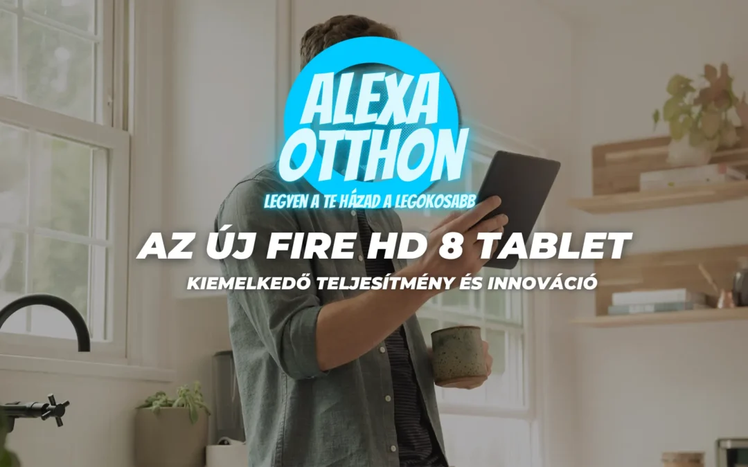Az új Fire HD 8 tablet – Kiemelkedő teljesítmény és innováció