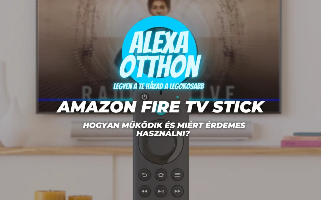 Amazon Fire TV Stick: Hogyan működik és miért érdemes használni?