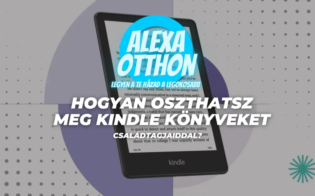 Hogyan oszthatsz meg Kindle könyveket családtagjaiddal?