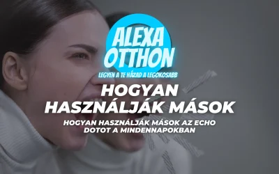 Hogyan Használják Mások az Echo Dotot a Mindennapokban