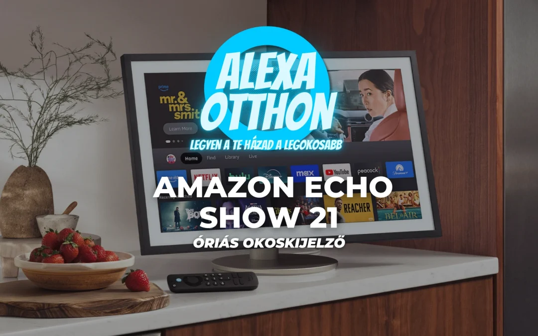 Amazon Echo Show 21: Az Óriás Okoskijelző!