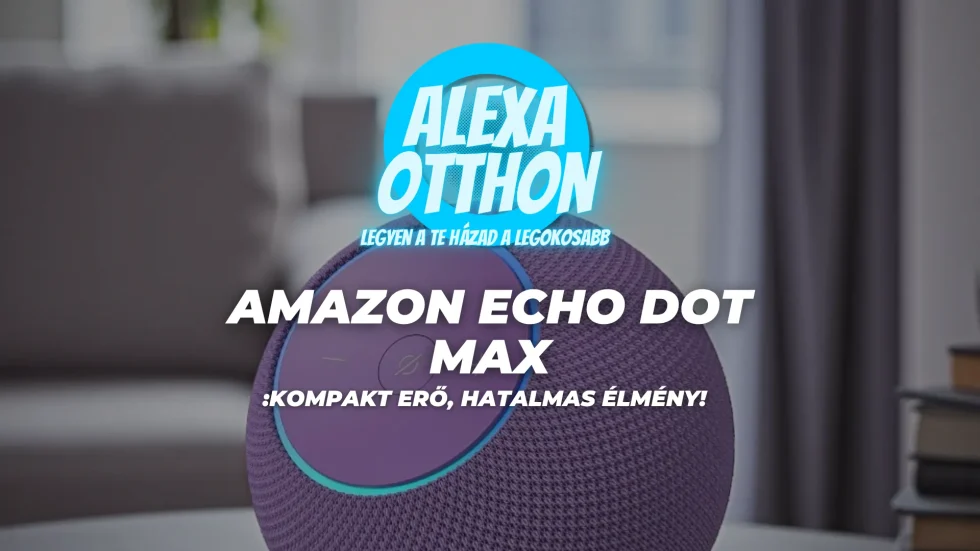Amazon Echo Dot Max okos hangszóró Alexa intelligens otthon automatizálás hang vezérlés banner kép