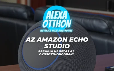 Az Amazon Echo Studio: Prémium Hangzás az Okosotthonodban!