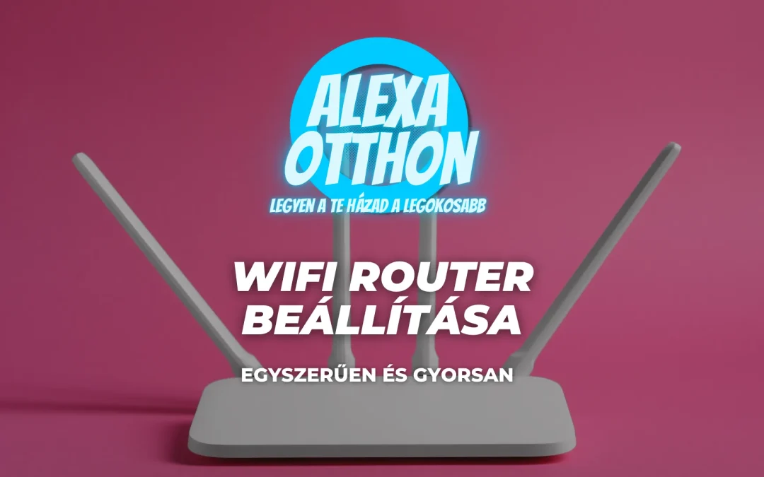 Wifi router beállítása egyszerűen és gyorsan