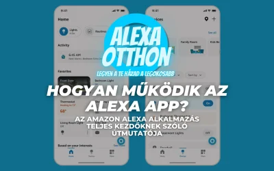 Hogyan működik az Alexa app? Az Amazon Alexa alkalmazás teljes kezdőknek szóló útmutatója