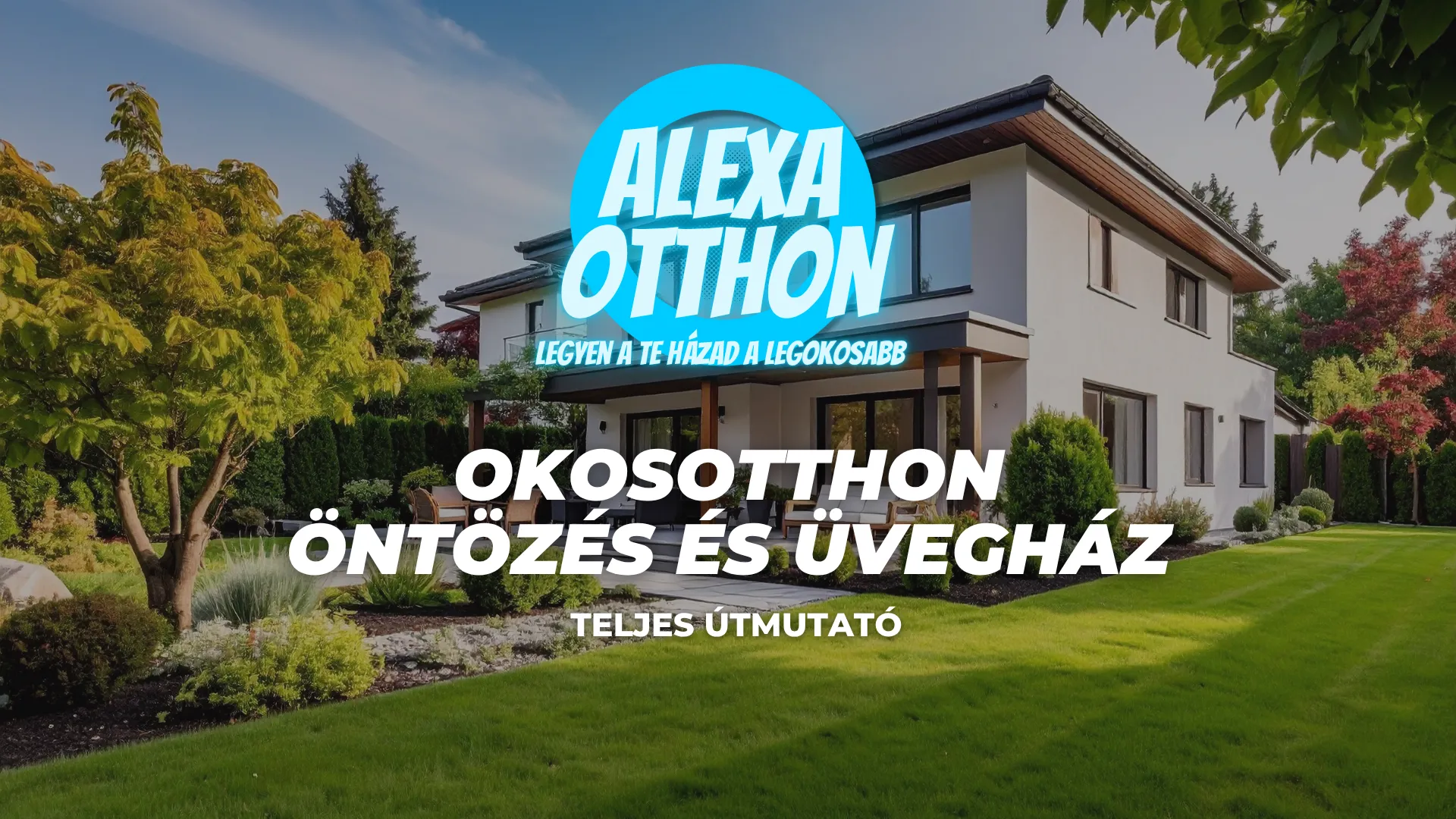 Alexa okosotthon öntözés és üvegház - modern ház zöld kerttel, teljes otthoni automatizációs megoldás