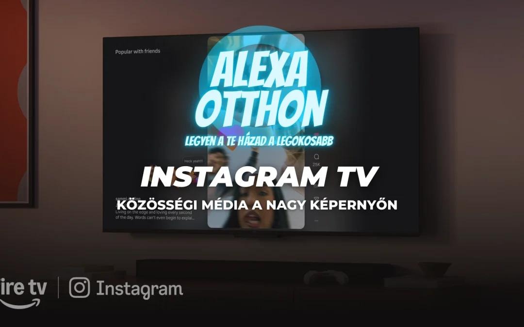Instagram TV Fire TV-n: Közösségi Média a Nagy Képernyőn – Reels, Csatornák és Személyre Szabás