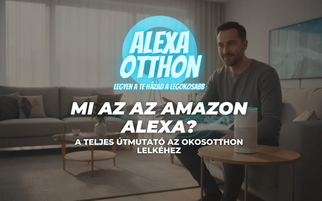 Mi az az Amazon Alexa? A teljes útmutató az okosotthon lelkéhez