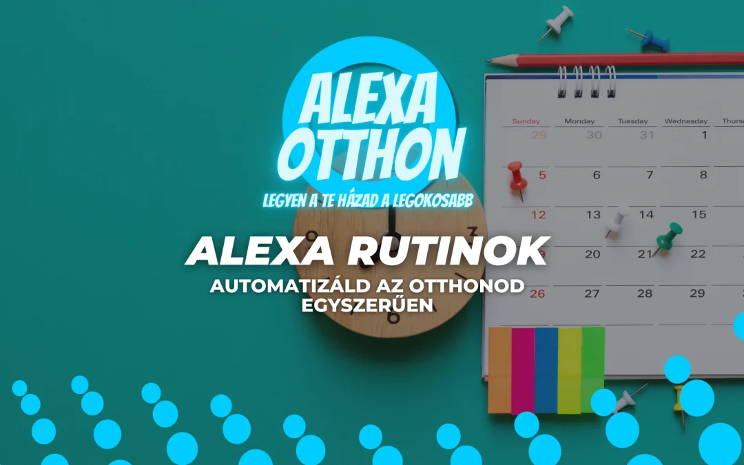 Alexa Rutinok: Automatizáld az Otthonod Egyszerűen – Lépésről Lépésre Útmutató