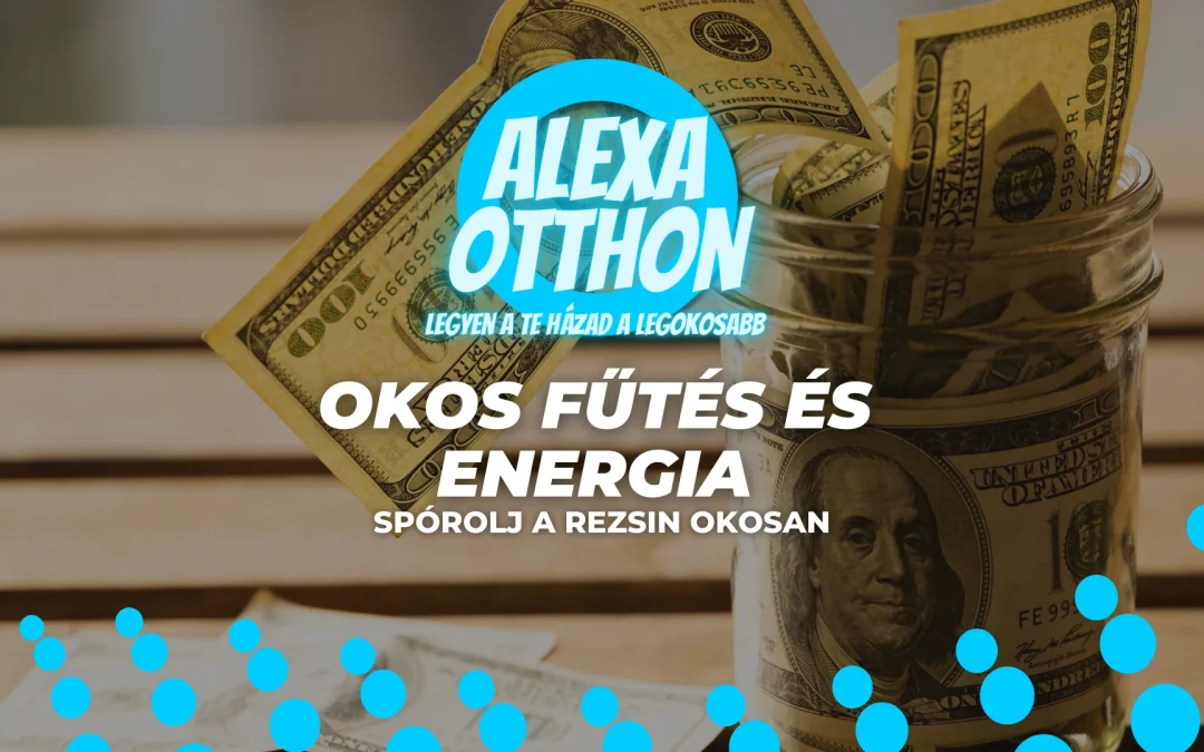 Okos Fűtés és Energia: Spórolj a Rezsin Okosan – Termosztátok, Okos Konnektorok és Automatizálás