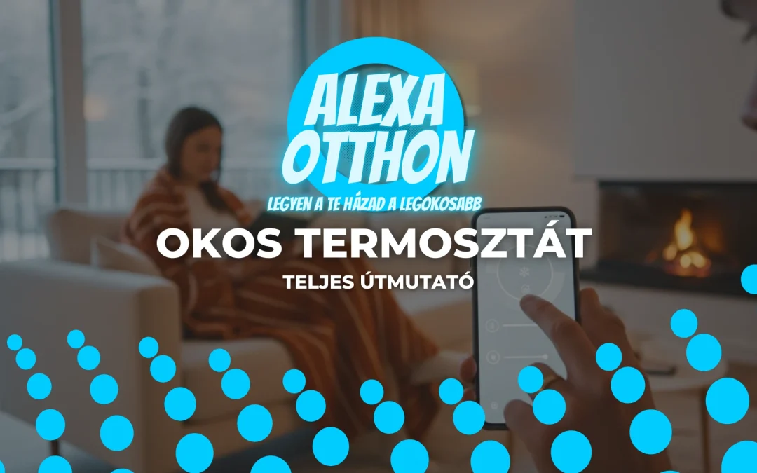 Okos termosztát: A teljes útmutató a fűtésszámla csökkentéséhez