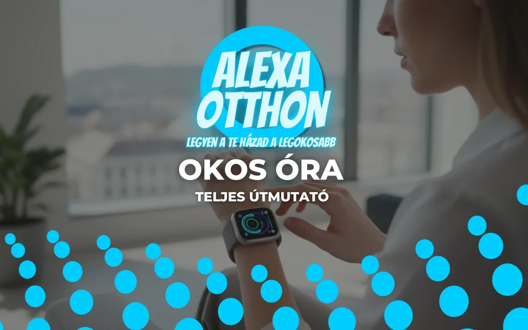 Okos óra: A Teljes Útmutató a Tökéletes Modell Választásához 2026-ban