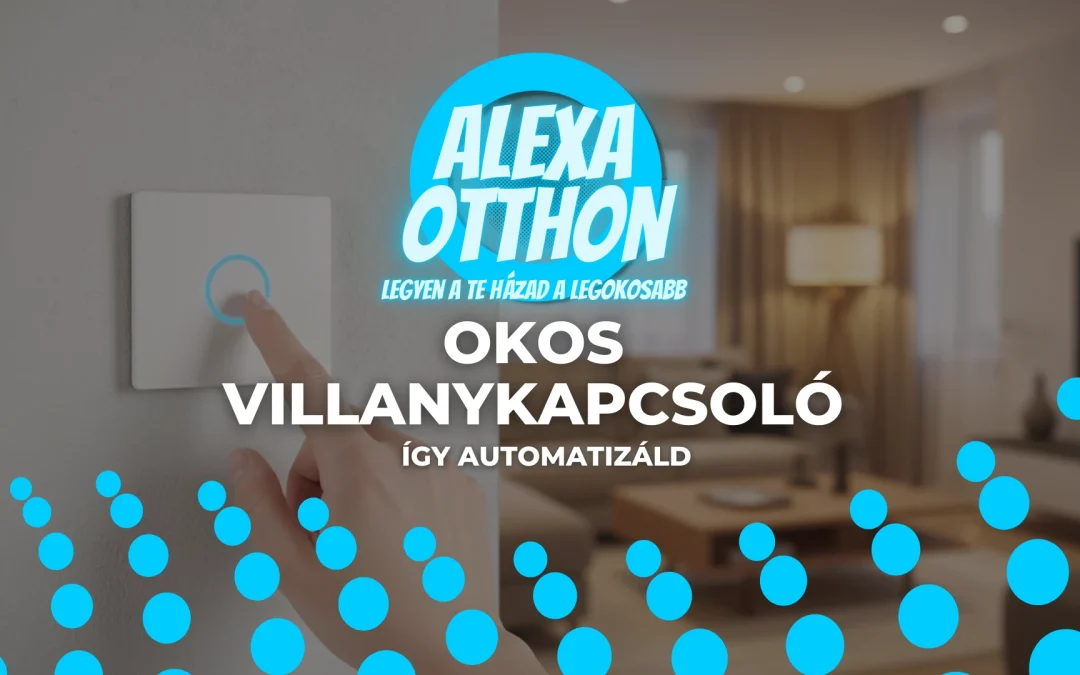 Okos villanykapcsoló: Így automatizáld a világítást egyszerűen
