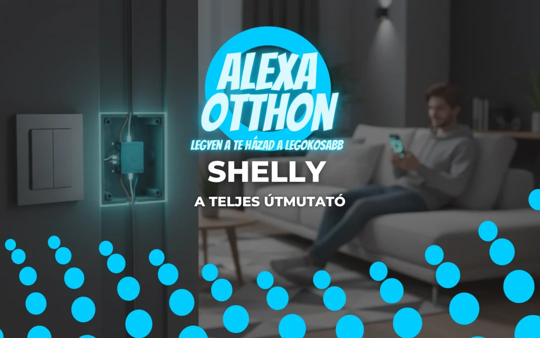 Shelly: Az Okosotthon Láthatatlan Hősei – Teljes Útmutató