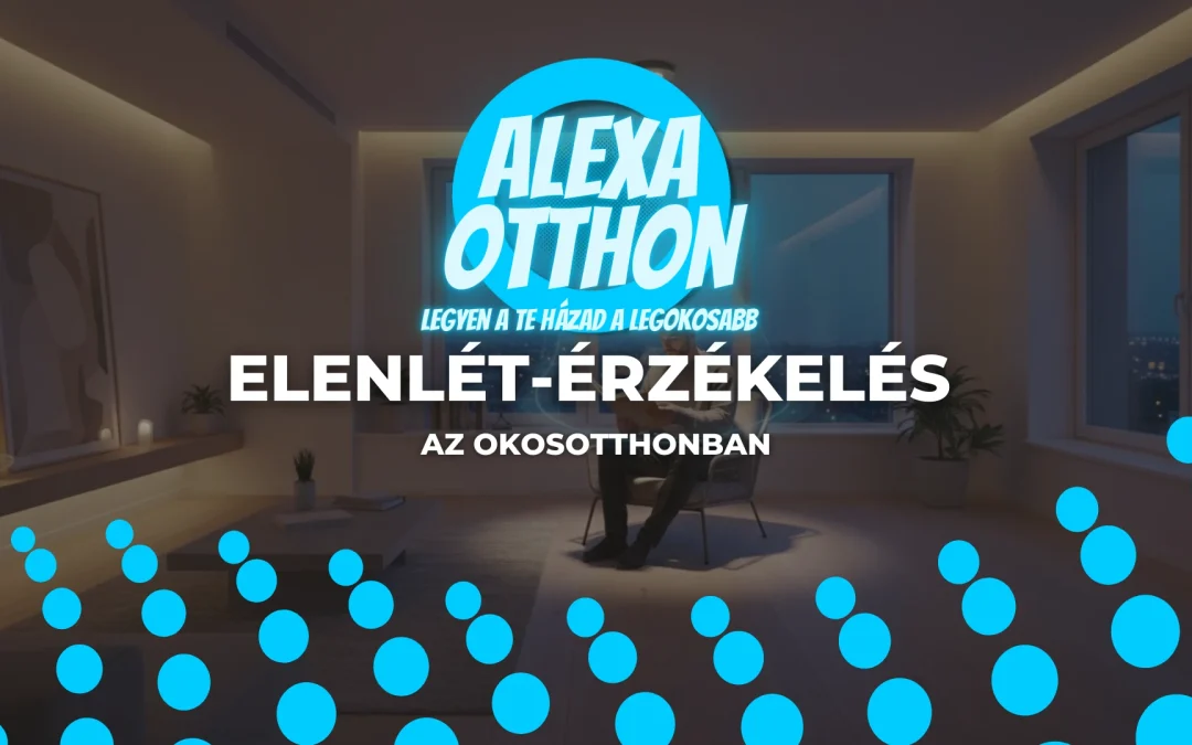 Jelenlét-érzékelés az okosotthonban: A láthatatlan kényelem titka