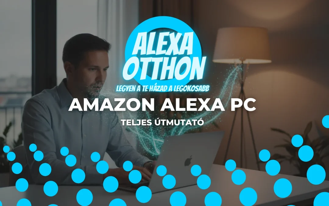 Amazon Alexa PC-n: A Teljes Útmutató a Telepítéstől a Használatig