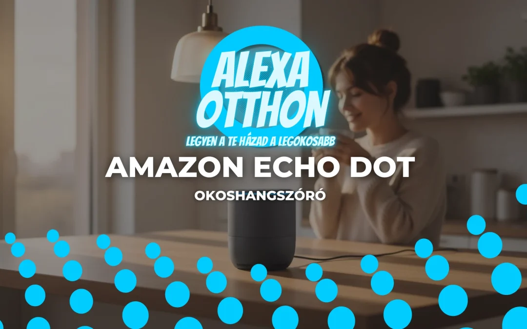 Amazon Echo Dot: Minden, amit a legnépszerűbb okoshangszóróról tudnod kell