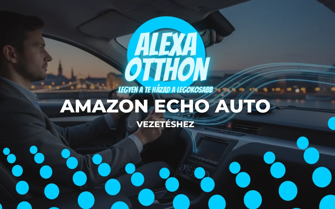 Amazon Echo Auto: A teljes útmutató az okos vezetéshez