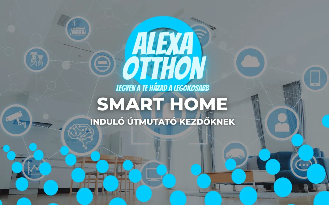 Smart home okos otthon: induló útmutató kezdőknek