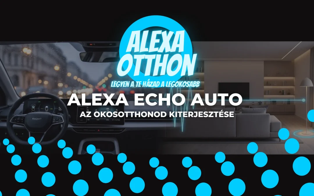 Alexa Echo Auto: Az Okosotthonod Kiterjesztése az Autódba
