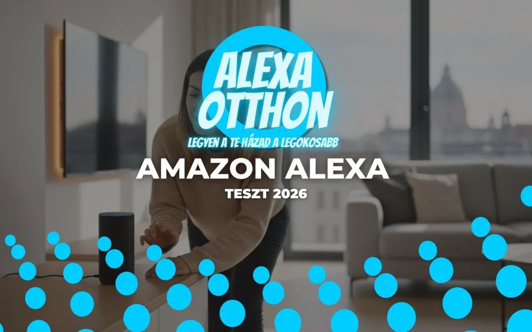 Amazon Alexa Teszt 2026: Megéri az okosotthon Magyarországon?