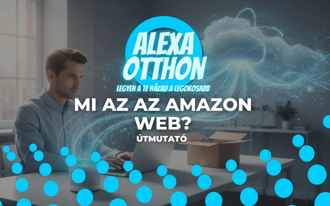 Mi az az Amazon Web? Útmutató az Amazon világához: Webshop, AWS és Alexa