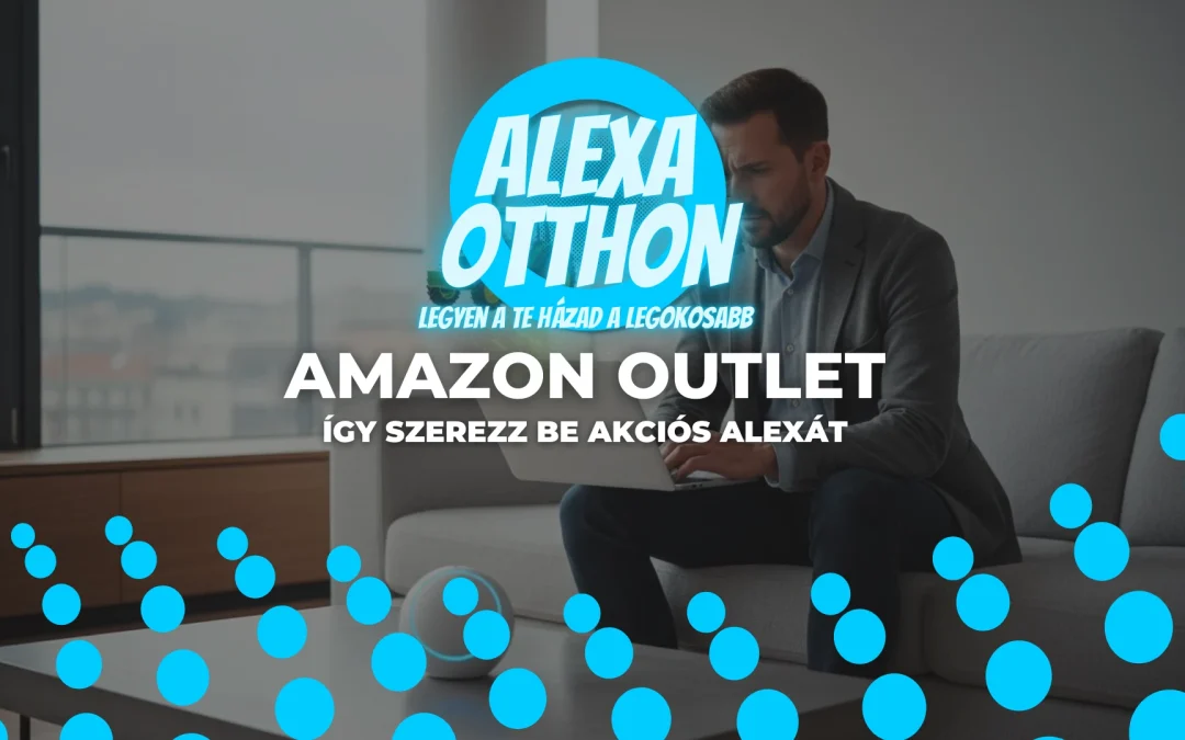 Amazone Outlet? Vagy Amazon Outlet? Így szerezz be akciós Alexa eszközöket!