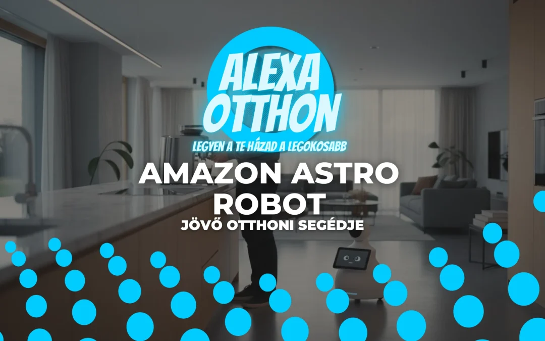 Amazon Astro Robot: Minden, amit a jövő otthoni segédjéről tudnod kell